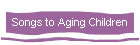 Songs to Aging Children