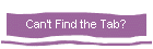 Can't Find the Tab?