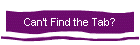 Can't Find the Tab?