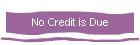 No Credit is Due